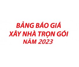 BẢNG GIÁ XÂY NHÀ TRỌN GÓI NĂM 2023